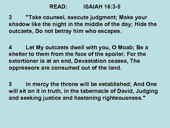 READ: ISAIAH 16: 3 -5 3 