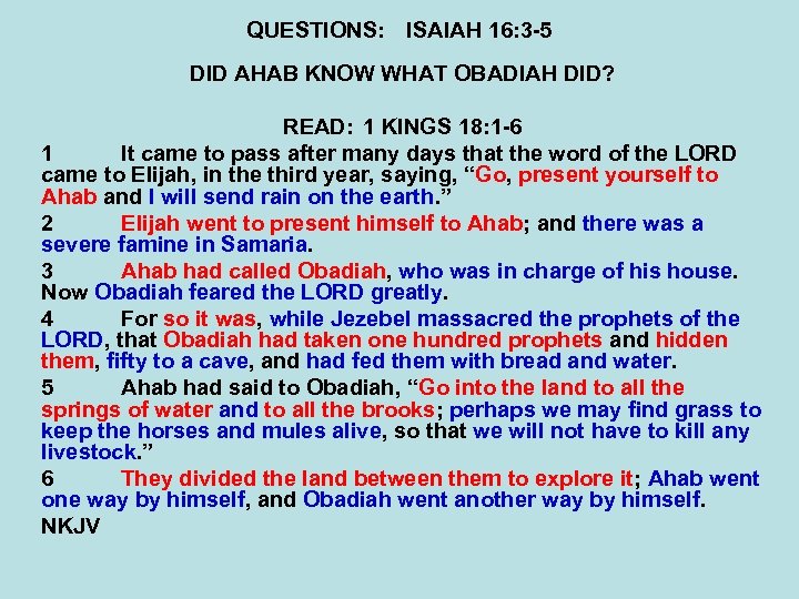 QUESTIONS: ISAIAH 16: 3 -5 DID AHAB KNOW WHAT OBADIAH DID? READ: 1 KINGS