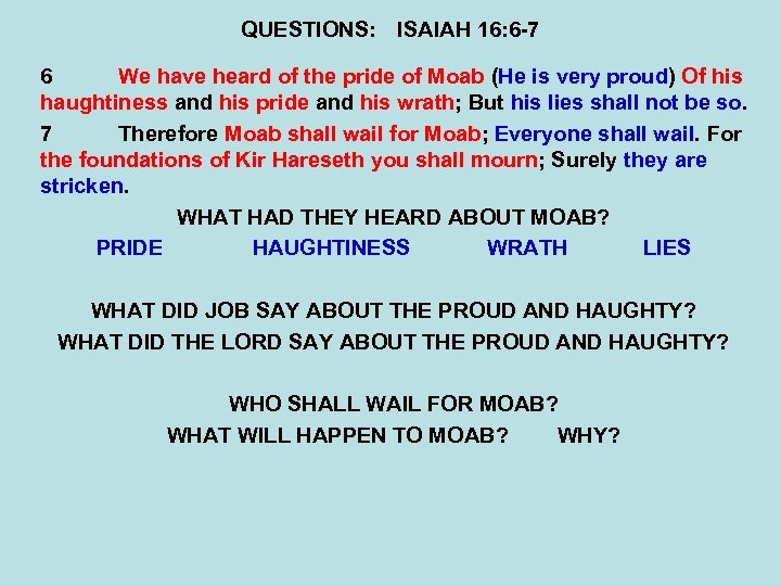 QUESTIONS: ISAIAH 16: 6 -7 6 We have heard of the pride of Moab