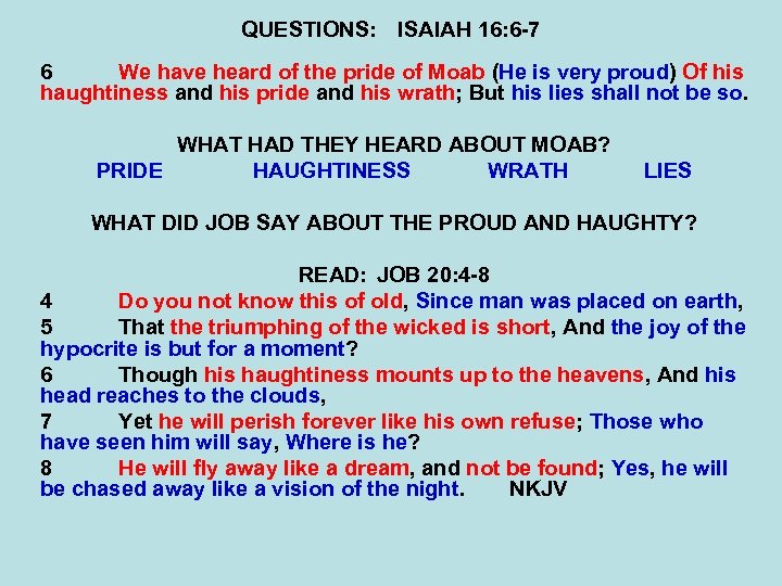 QUESTIONS: ISAIAH 16: 6 -7 6 We have heard of the pride of Moab