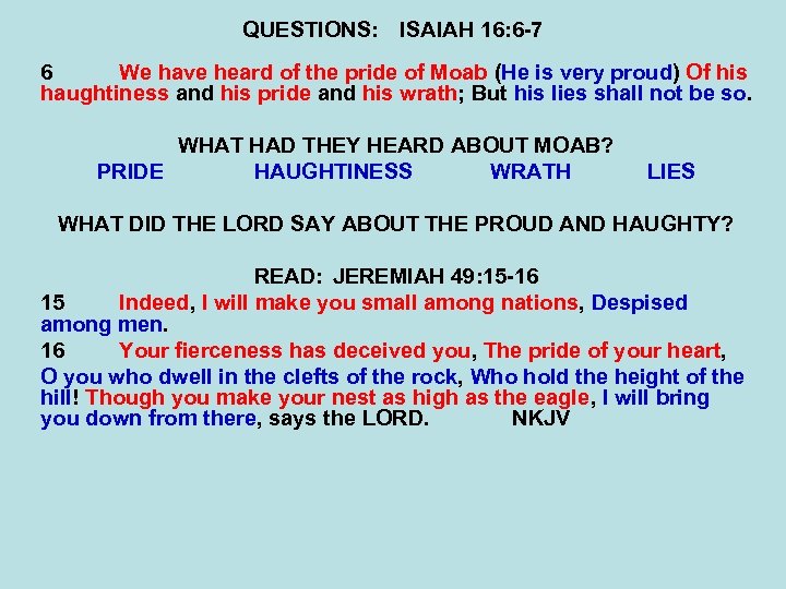 QUESTIONS: ISAIAH 16: 6 -7 6 We have heard of the pride of Moab