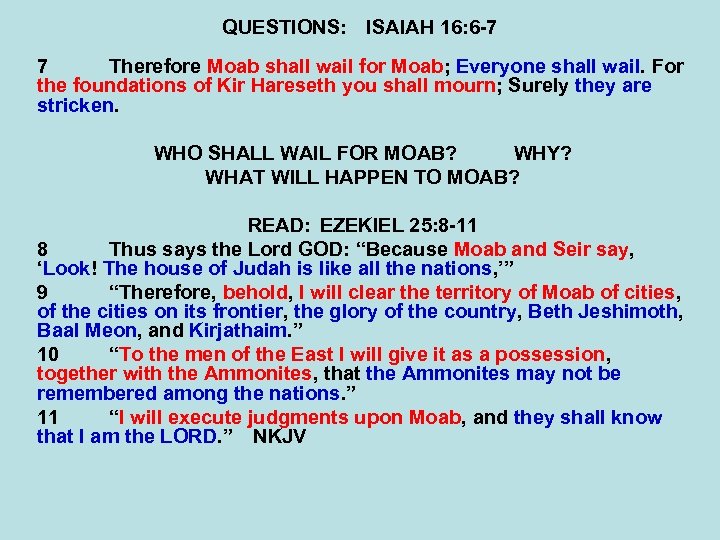 QUESTIONS: ISAIAH 16: 6 -7 7 Therefore Moab shall wail for Moab; Everyone shall