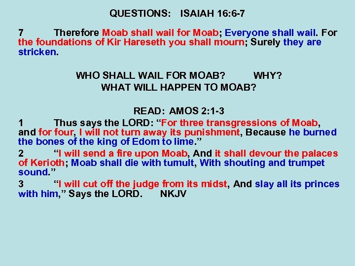 QUESTIONS: ISAIAH 16: 6 -7 7 Therefore Moab shall wail for Moab; Everyone shall