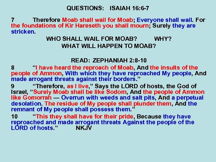 QUESTIONS: ISAIAH 16: 6 -7 7 Therefore Moab shall wail for Moab; Everyone shall