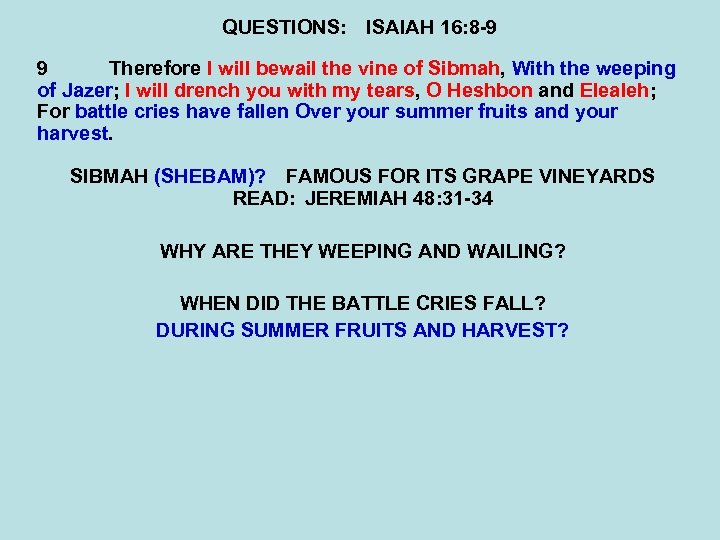 QUESTIONS: ISAIAH 16: 8 -9 9 Therefore I will bewail the vine of Sibmah,