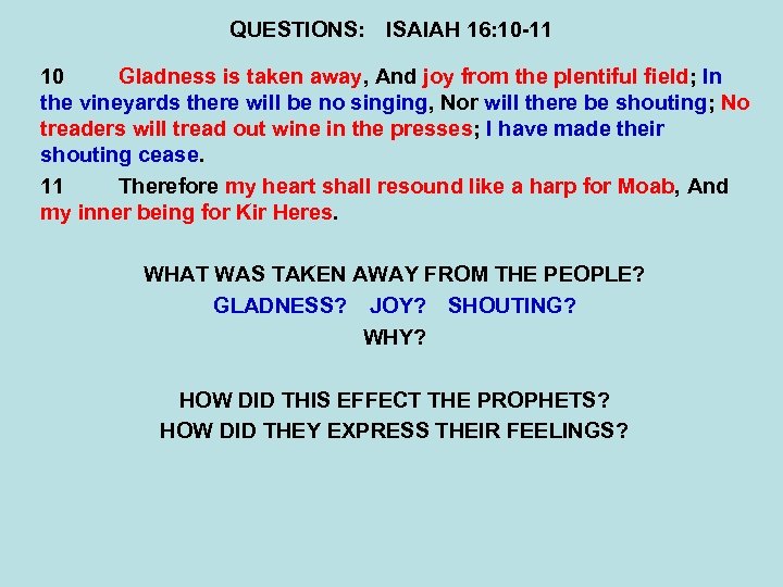 QUESTIONS: ISAIAH 16: 10 -11 10 Gladness is taken away, And joy from the