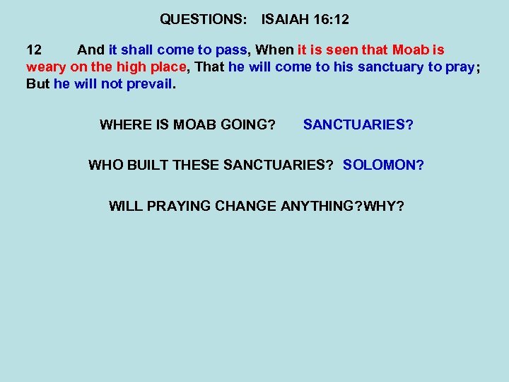 QUESTIONS: ISAIAH 16: 12 12 And it shall come to pass, When it is