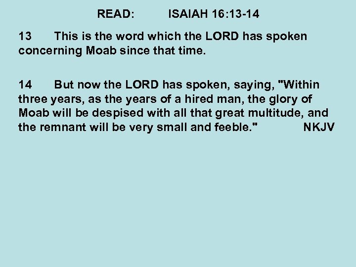 READ: ISAIAH 16: 13 -14 13 This is the word which the LORD has