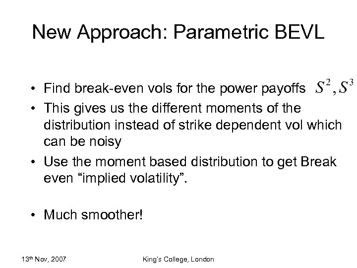 New Approach: Parametric BEVL • Find break-even vols for the power payoffs • This