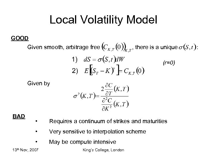 Local Volatility Model GOOD Given smooth, arbitrage free , there is a unique (r=0)