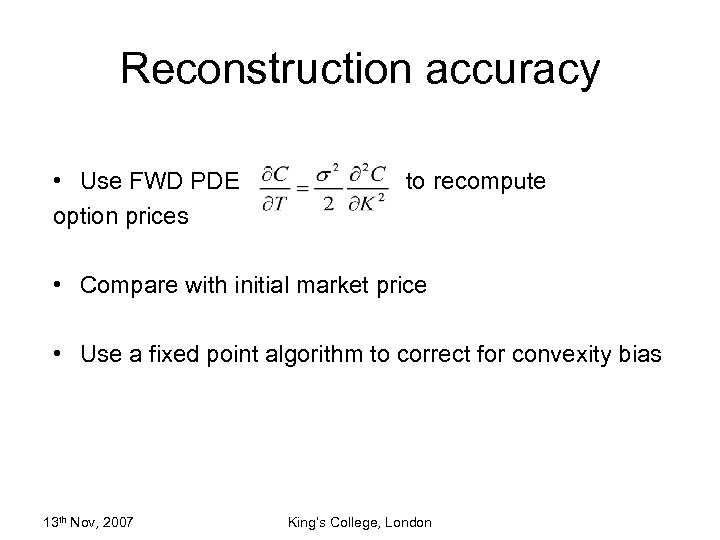 Reconstruction accuracy • Use FWD PDE option prices to recompute • Compare with initial