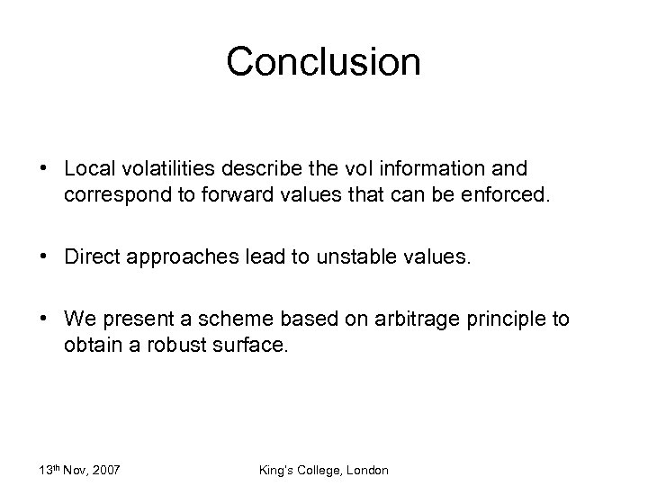 Conclusion • Local volatilities describe the vol information and correspond to forward values that