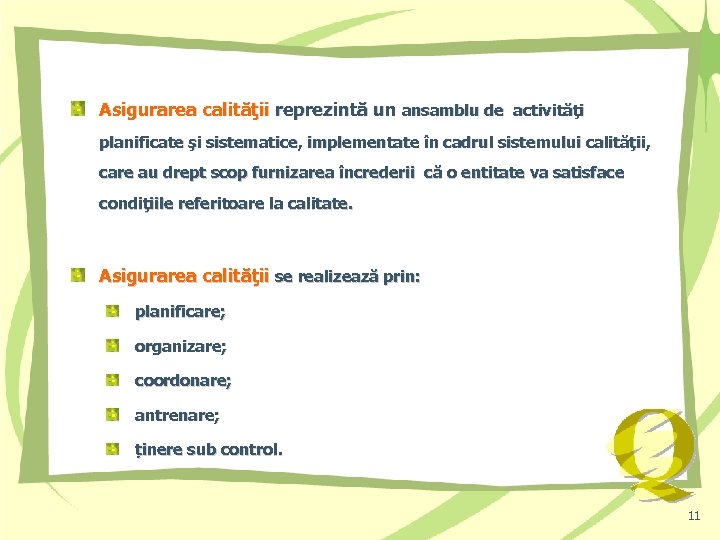 Asigurarea calităţii reprezintă un ansamblu de activităţi planificate şi sistematice, implementate în cadrul sistemului