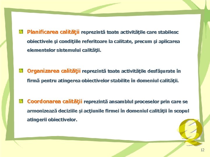 Planificarea calităţii reprezintă toate activităţile care stabilesc obiectivele şi condiţiile referitoare la calitate, precum