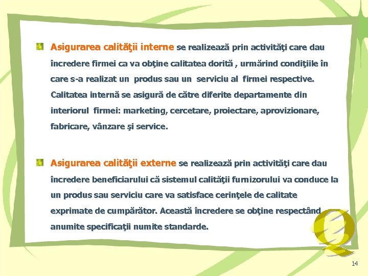 Asigurarea calităţii interne se realizează prin activităţi care dau încredere firmei ca va obţine