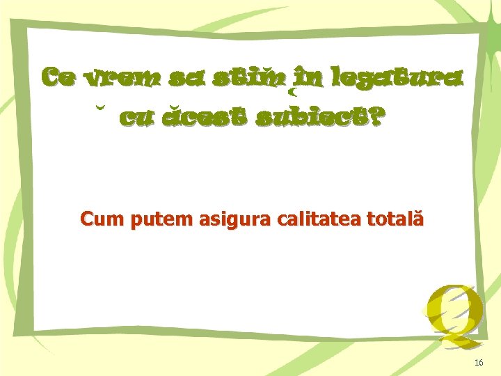 Ce vrem sa stim în legatura cu acest subiect? Cum putem asigura calitatea totală