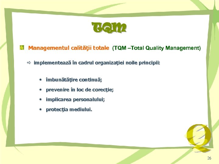 TQM Managementul calităţii totale (TQM –Total Quality Management) implementează în cadrul organizaţiei noile principii: