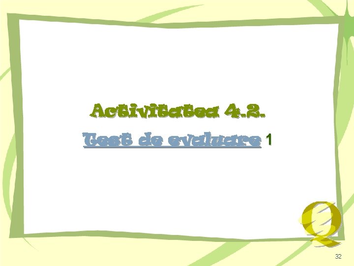 Activitatea 4. 2. Test de evaluare 1 32 
