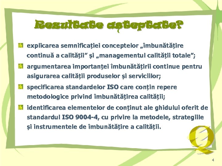 Rezultate asteptate? explicarea semnificației conceptelor „îmbunătățire continuă a calității” și „managementul calității totale”; argumentarea