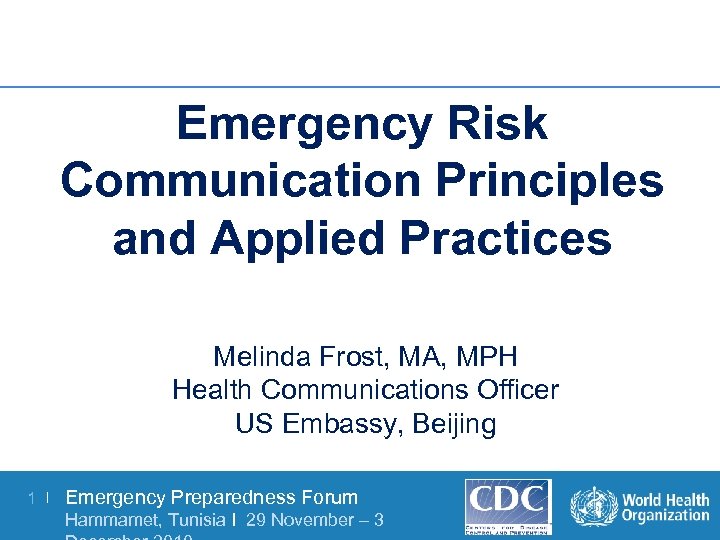 Emergency Risk Communication Principles and Applied Practices Melinda Frost, MA, MPH Health Communications Officer