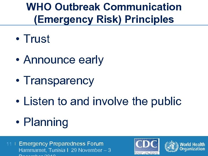 WHO Outbreak Communication (Emergency Risk) Principles • Trust • Announce early • Transparency •