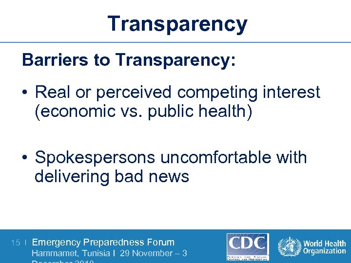 Transparency Barriers to Transparency: • Real or perceived competing interest (economic vs. public health)