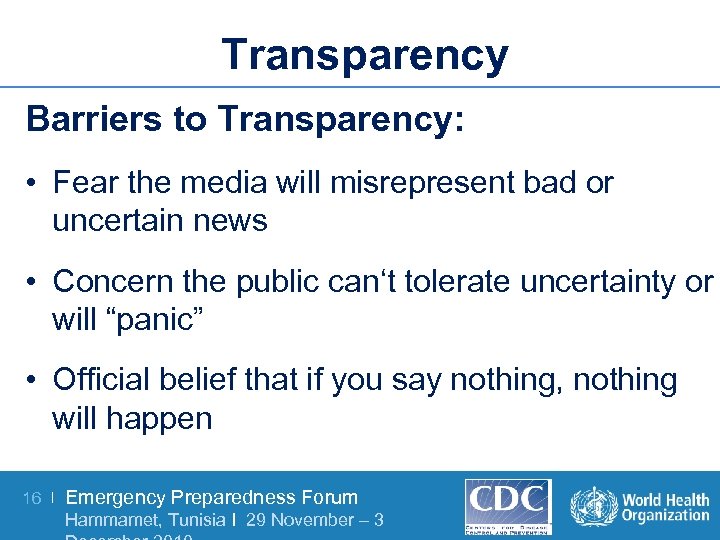Transparency Barriers to Transparency: • Fear the media will misrepresent bad or uncertain news