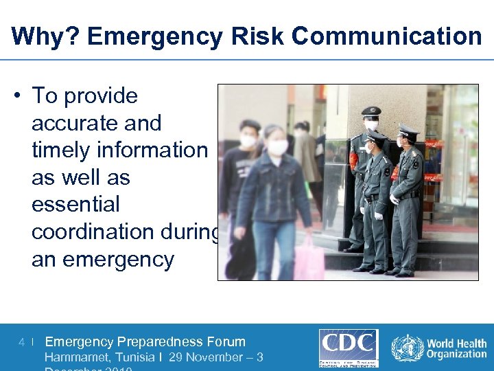 Why? Emergency Risk Communication • To provide accurate and timely information as well as