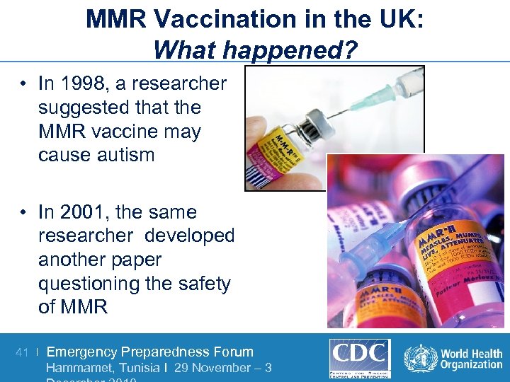MMR Vaccination in the UK: What happened? • In 1998, a researcher suggested that