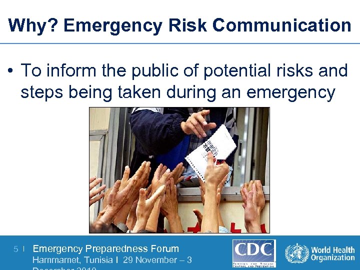Why? Emergency Risk Communication • To inform the public of potential risks and steps