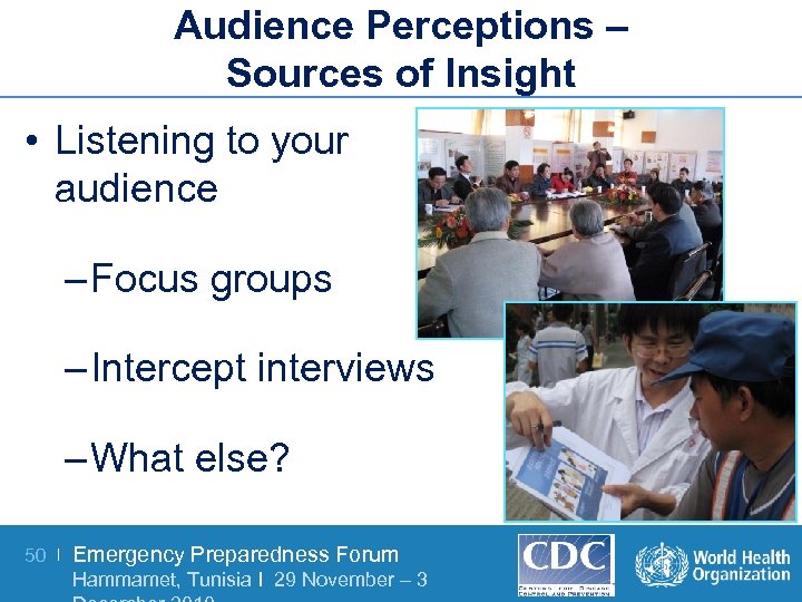Audience Perceptions – Sources of Insight • Listening to your audience – Focus groups