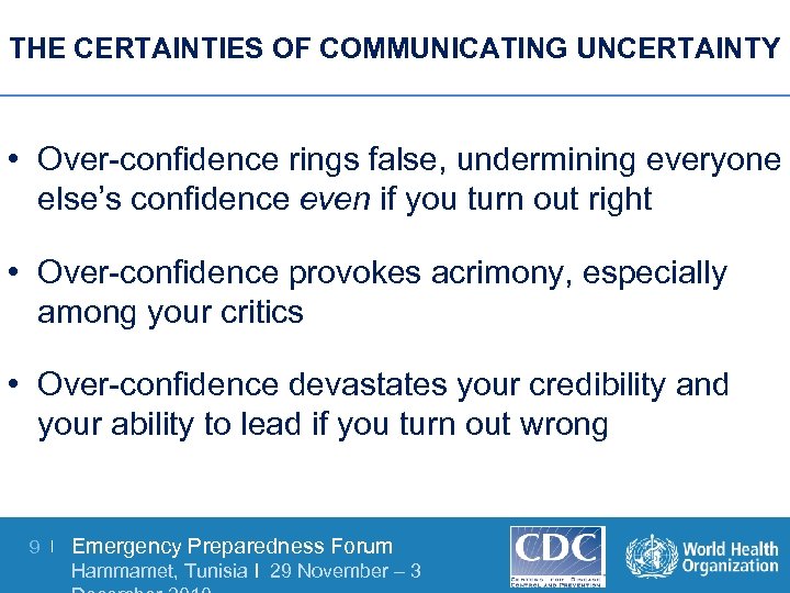 THE CERTAINTIES OF COMMUNICATING UNCERTAINTY • Over-confidence rings false, undermining everyone else’s confidence even