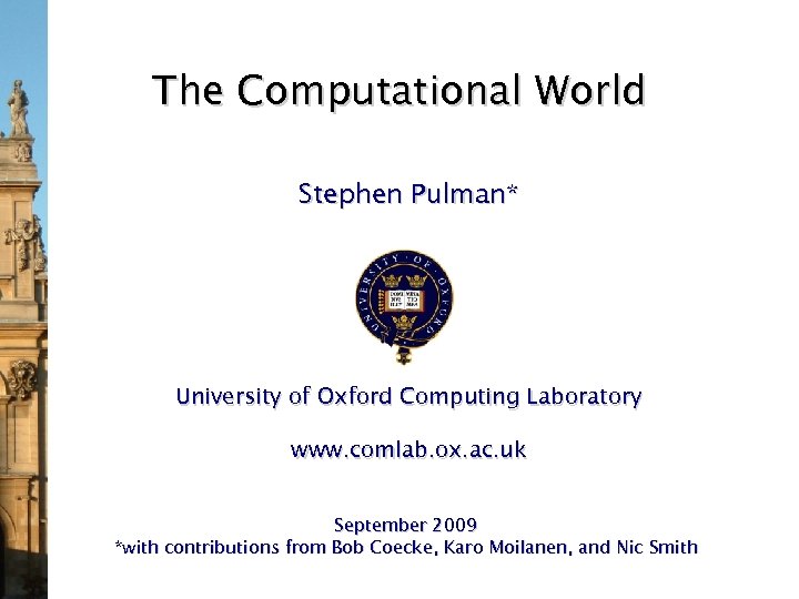The Computational World Stephen Pulman* University of Oxford Computing Laboratory www. comlab. ox. ac.