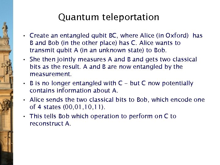 Quantum teleportation • Create an entangled qubit BC, where Alice (in Oxford) has B
