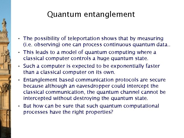 Quantum entanglement • The possibility of teleportation shows that by measuring (i. e. observing)