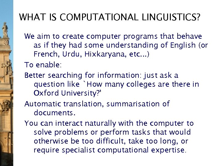 WHAT IS COMPUTATIONAL LINGUISTICS? We aim to create computer programs that behave as if
