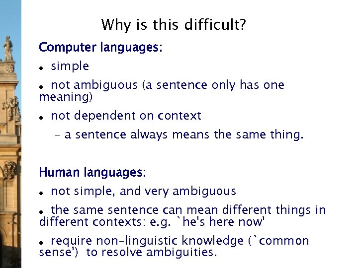 Why is this difficult? Computer languages: ● simple not ambiguous (a sentence only has