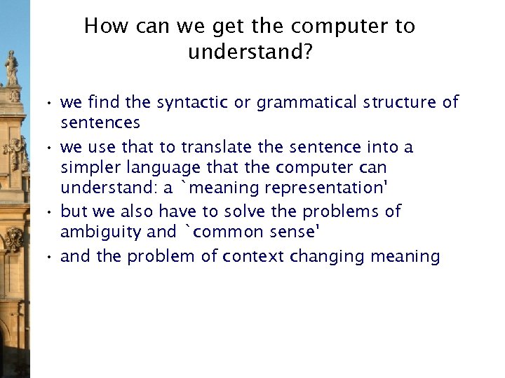How can we get the computer to understand? • we find the syntactic or