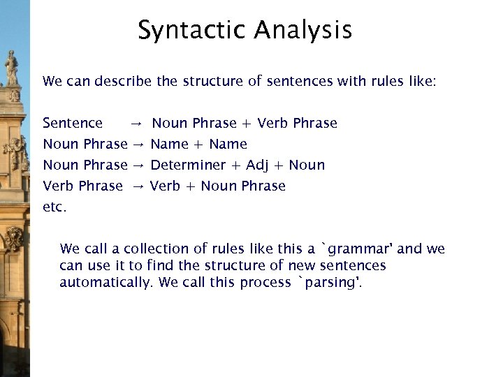 Syntactic Analysis We can describe the structure of sentences with rules like: Sentence →