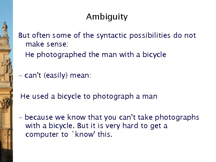 Ambiguity But often some of the syntactic possibilities do not make sense: He photographed