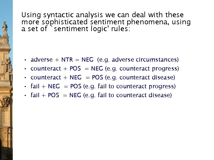 Using syntactic analysis we can deal with these more sophisticated sentiment phenomena, using a
