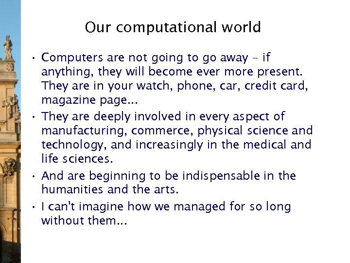 Our computational world • Computers are not going to go away - if anything,
