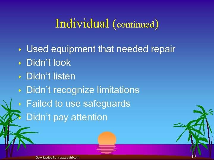 Individual (continued) s s s Used equipment that needed repair Didn’t look Didn’t listen