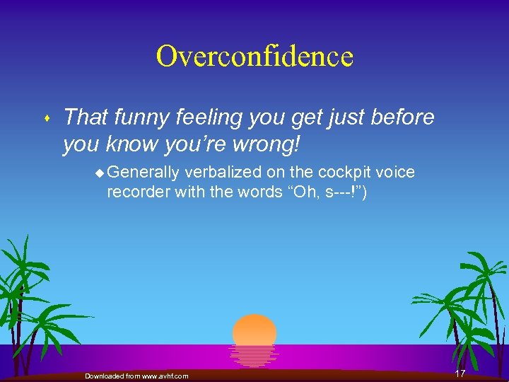 Overconfidence s That funny feeling you get just before you know you’re wrong! u