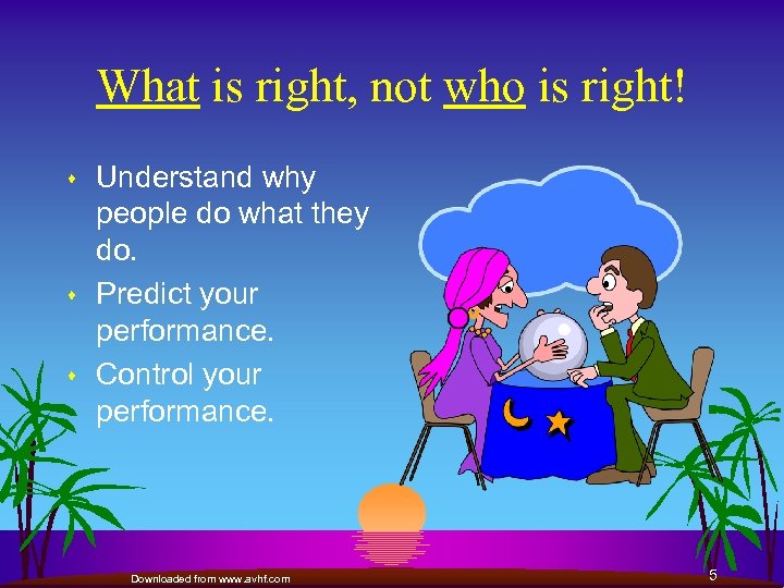 What is right, not who is right! s s s Understand why people do