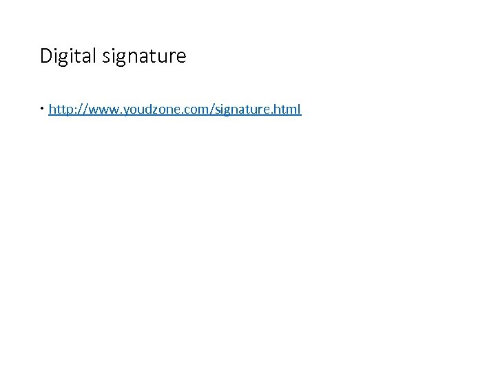 Digital signature http: //www. youdzone. com/signature. html 