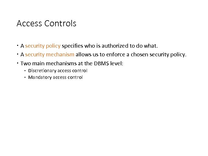 Access Controls A security policy specifies who is authorized to do what. A security