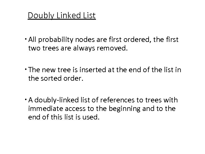 Doubly Linked List All probability nodes are first ordered, the first two trees are