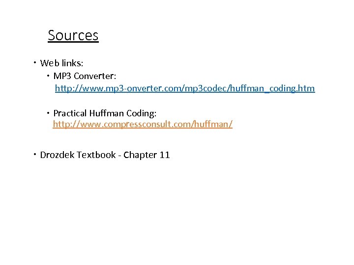 Sources Web links: MP 3 Converter: http: //www. mp 3 -onverter. com/mp 3 codec/huffman_coding.