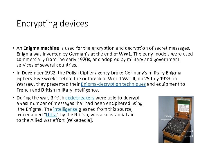 Encrypting devices An Enigma machine is used for the encryption and decryption of secret